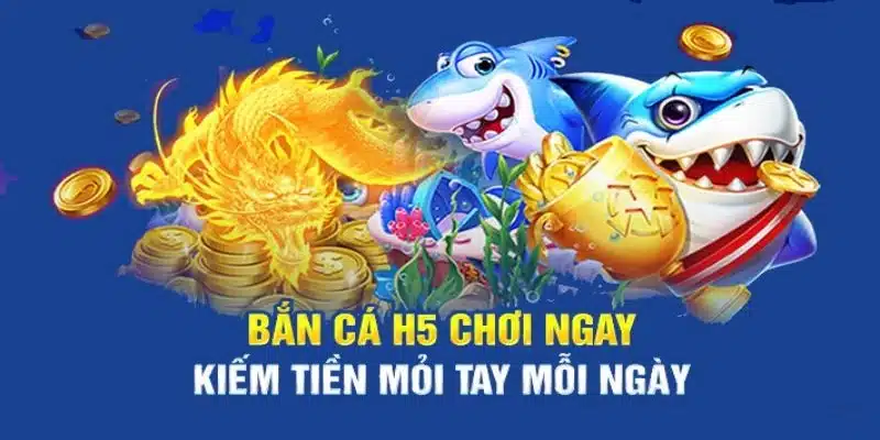 Bắn cá H5 mở ra cơ hội kiếm thưởng cực lớn