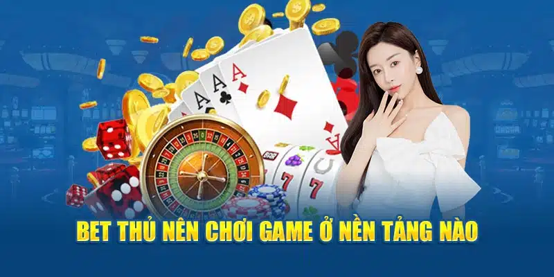 Nên chơi game ở nền tảng nào