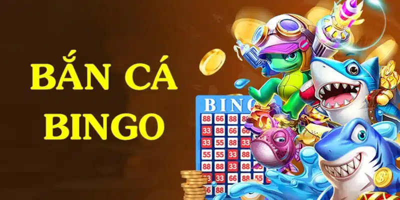 Bắn Cá Bingo - Sản phẩm cá cược chất lượng hàng đầu hiện nay