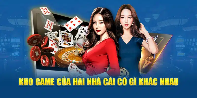 Kho game của hai nhà cái có gì khác nhau