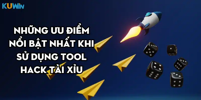 Những ưu điểm nổi bật nhất khi sử dụng tool hack tài xỉu