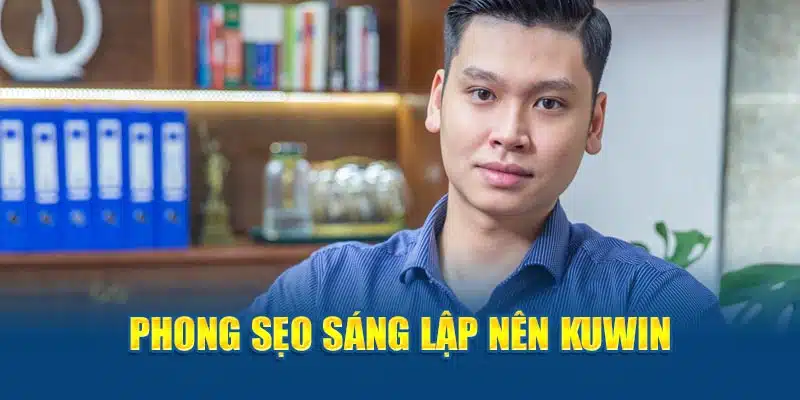 Phong Sẹo sáng lập nên KUWIN