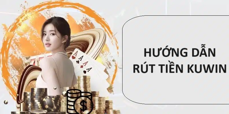 Rút tiền Kuwin nhanh gọn 
