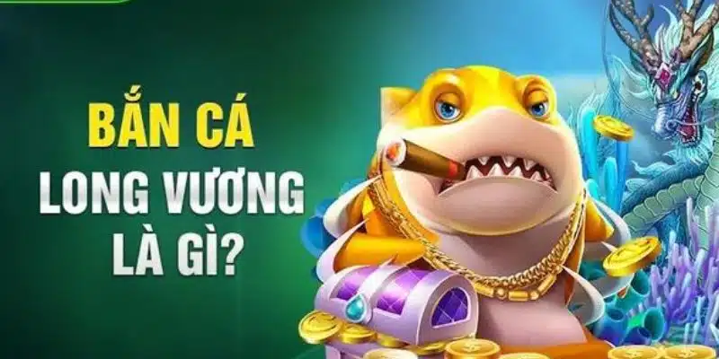 Thông tin khái quát về game bắn cá long vương