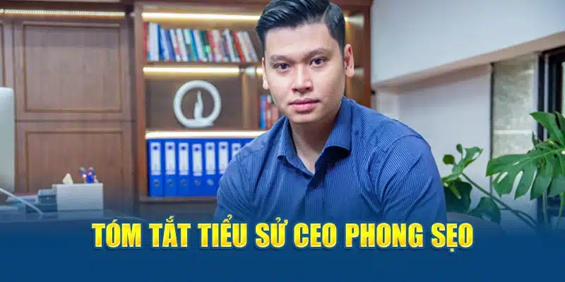 Tóm tắt tiểu sử CEO Phong Sẹo